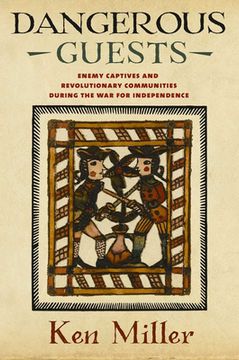 portada Dangerous Guests: Enemy Captives and Revolutionary Communities During the War for Independence (en Inglés)