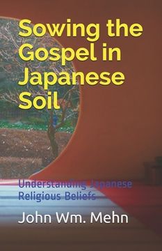 portada Sowing the Gospel in Japanese Soil: Understanding Japanese Religious Beliefs (en Inglés)