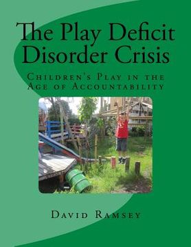 portada The Play Deficit Disorder Crisis: Children's Play in the Age of Accountability (in English)