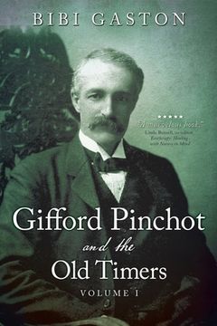 portada Gifford Pinchot and the Old Timers Volume 1 (in English)