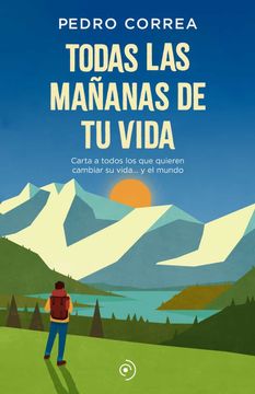portada Todas las Mañanas de tu Vida: Carta a Todos los que Quieren Cambiar su Vida y el Mundo (in Spanish)