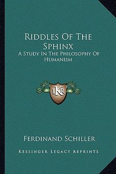 portada riddles of the sphinx: a study in the philosophy of humanism (en Inglés)