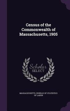 portada Census of the Commonwealth of Massachusetts, 1905 (en Inglés)