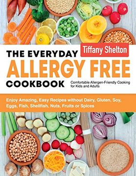 portada The Everyday Allergy Free Cookbook: Enjoy Amazing, Easy Recipes Without Dairy, Gluten, Soy, Eggs, Fish, Shellfish, Nuts, Fruits or Spices. Comfortable Allergen-Friendly Cooking for Kids and Adults (en Inglés)