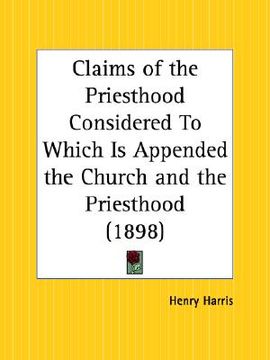 portada claims of the priesthood considered to which is appended the church and the priesthood (en Inglés)