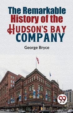 portada The Remarkable History Of The Hudson'S Bay Company (en Inglés)
