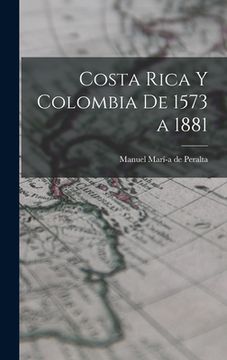 portada Costa Rica y Colombia de 1573 a 1881 (in English)