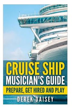 portada Cruise Ship Musician's Guide: Prepare, Get Hired and Play (en Inglés)