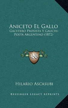 portada Aniceto el Gallo: Gacetero Prosista y Gauchi-Poeta Argentino (1872) (in Spanish)