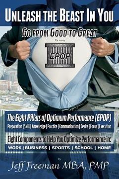 portada Unleash the Beast In You - Go from Good to Great: The Eight Pillars of Optimum Performance (EPOP) (in English)