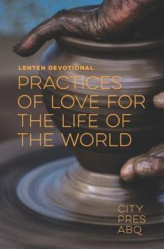 portada Practices Of Love For the Life Of The World: A Lenten Devotional (en Inglés)