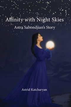 portada Affinity with Night Skies: Astra Sabondjian's Story (en Inglés)