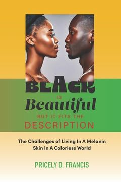 portada Black is Beautiful but it Fits the Description.: The Challenges of Living In A Melanin Skin In A Colorless World (en Inglés)