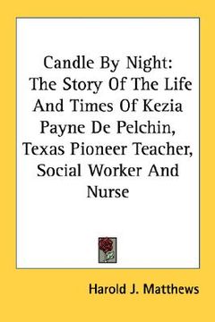 portada candle by night: the story of the life and times of kezia payne de pelchin, texas pioneer teacher, social worker and nurse
