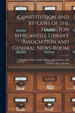 portada Constitution and By-laws of the Hamilton Mercantile Library Association and General News-Room [microform] (in English)