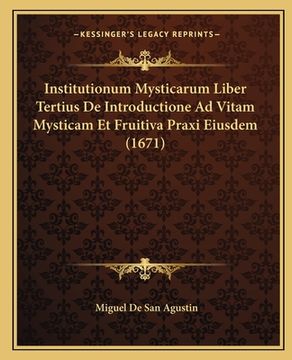 portada Institutionum Mysticarum Liber Tertius De Introductione Ad Vitam Mysticam Et Fruitiva Praxi Eiusdem (1671) (en Latin)