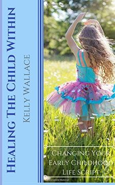 portada Healing The Child Within: Changing Your Early Childhood Life Script (en Inglés)