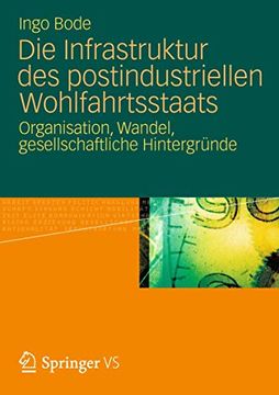 portada Die Infrastruktur des Postindustriellen Wohlfahrtsstaats: Organisation, Wandel, Gesellschaftliche Hintergründe (in German)