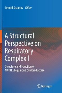 portada A Structural Perspective on Respiratory Complex I: Structure and Function of Nadh: Ubiquinone Oxidoreductase (en Inglés)