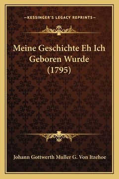 portada Meine Geschichte Eh Ich Geboren Wurde (1795) (in German)