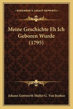 portada Meine Geschichte Eh Ich Geboren Wurde (1795) (en Alemán)