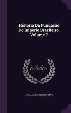portada Historia Da Fundação Do Imperio Brazileiro, Volume 7