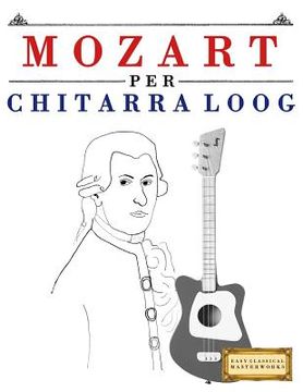 portada Mozart Per Chitarra Loog: 10 Pezzi Facili Per Chitarra Loog Libro Per Principianti (en Italiano)