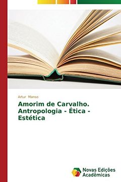 portada Amorim de Carvalho. Antropologia - Etica - Estetica