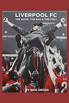 portada Liverpool F. C. The Good, the bad & the Ugly (en Inglés)
