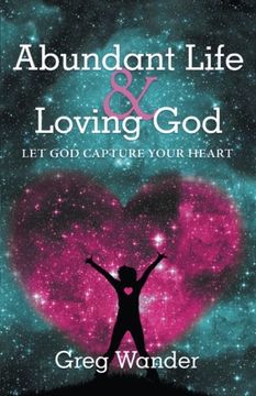 portada Abundant Life and Loving God: Let god Capture Your Heart (en Inglés)