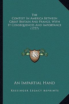 portada the contest in america between great britain and france, with it consequences and importance (1757) (en Inglés)