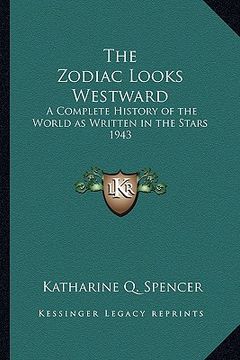 portada the zodiac looks westward: a complete history of the world as written in the stars 1943 (en Inglés)
