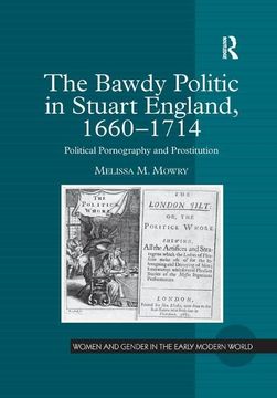 portada The Bawdy Politic in Stuart England, 1660 1714: Political Pornography and Prostitution (en Inglés)