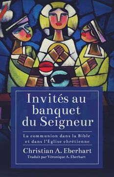 portada Invités au banquet du Seigneur: La communion dans la Bible et dans l'Église chrétienne (en Francés)