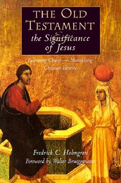 portada the old testament and the significance of jesus: embracing change--maintaining christian identity: the emerging center in biblical scholarship (en Inglés)
