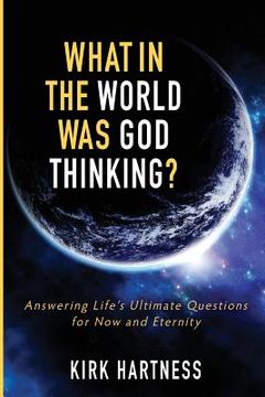 portada What in the World Was God Thinking? (en Inglés)