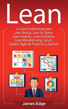 portada Lean: La Guía Fundamental Para Lean Startup, Lean six Sigma, Lean Analytics, Lean Enterprise, Lean Manufacturing, Scrum, Gestión Agile de Proyectos y Kanban (in Spanish)