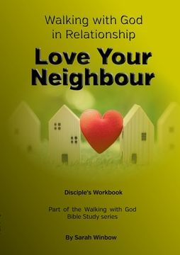 portada Walking with God in Relationship - Love Your Neighbour: Disciple's Workbook (en Inglés)