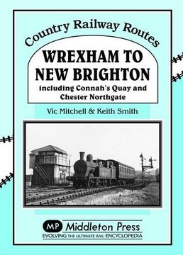 portada Wrexham to New Brighton: Including Connah's Quay and Chester Northgate (Country Railway Routes)