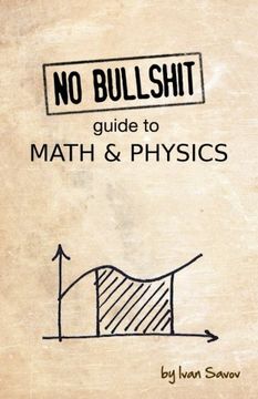 No Bullshit Guide to Math and Physics (en Inglés)