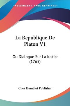 portada La Republique De Platon V1: Ou Dialogue Sur La Justice (1765) (en Francés)