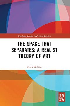 portada The Space That Separates: A Realist Theory of art (Routledge Studies in Critical Realism) 