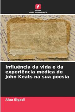 portada Influência da Vida e da Experiência Médica de John Keats na sua Poesia (en Portugués)