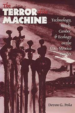 portada The Terror of the Machine: Technology, Work, Gender, and Ecology on the U. S. -Mexico Border (Cmas Border & Migration Studies Series, Center for Mexic) (in English)