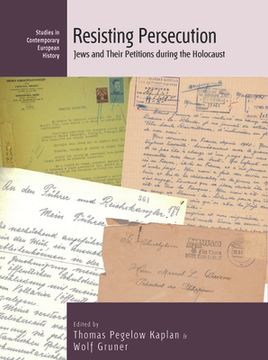 portada Resisting Persecution: Jews and Their Petitions During the Holocaust (Contemporary European History) 