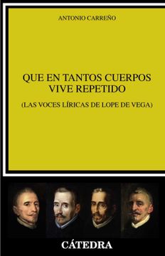 portada Que en Tantos Cuerpos Vive Repetido: (Las Voces Líricas de Lope de Vega) (Crítica y Estudios Literarios)