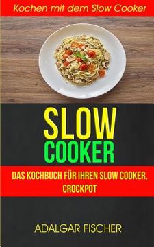 portada Slow Cooker (Sammlung): Das Kochbuch für Ihren Slow Cooker, Crockpot: Kochen mit dem Slow Cooker: Slowcooker-Rezepte (Crockpot) (in German)