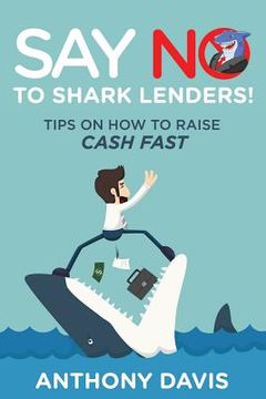 portada Say No to Shark Lenders!: Tips on How to Raise Cash Fast (in English)