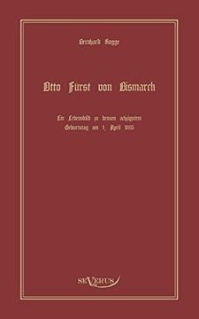 portada Otto Furst Von Bismarck, Der Erste Reichskanzler Deutschlands. Ein Lebensbild (German Edition)