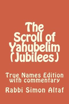portada The Scroll of Yahubelim (Jubilees): True Names Edition with commentary (en Inglés)